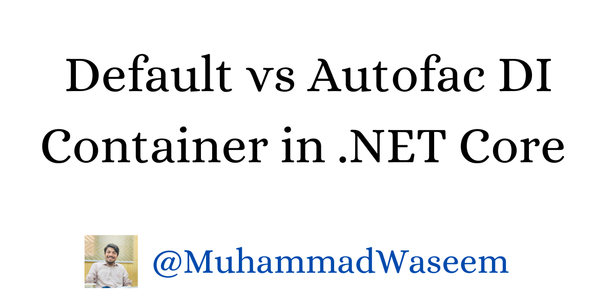 Default vs Autofac Dependency Injection Container in .NET