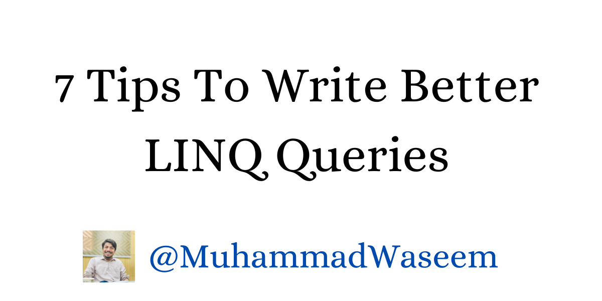 7 Tips to write better LINQ Queries