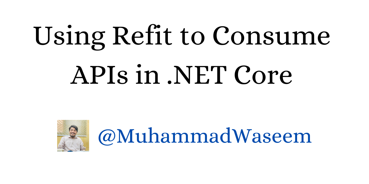 Using Refit to Consume APIs in .NET Core