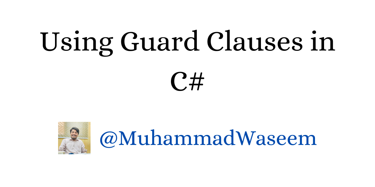 How to use Guard Clauses in C#